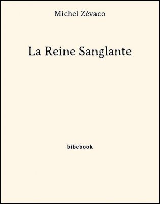 La Reine Sanglante - Zévaco, Michel - Bibebook cover