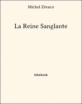 La Reine Sanglante - Zévaco, Michel - Bibebook cover