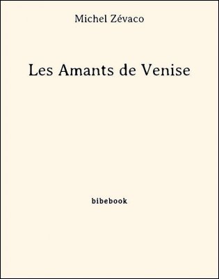Les Amants de Venise - Zévaco, Michel - Bibebook cover