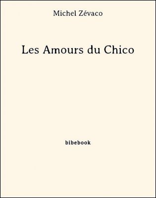 Les Amours du Chico - Zévaco, Michel - Bibebook cover