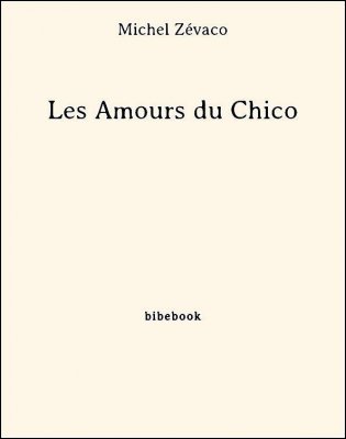 Les Amours du Chico - Zévaco, Michel - Bibebook cover
