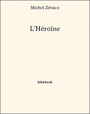 L&#039;Héroïne - Zévaco, Michel - Bibebook cover
