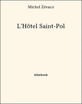 L&#039;Hôtel Saint-Pol - Zévaco, Michel - Bibebook cover