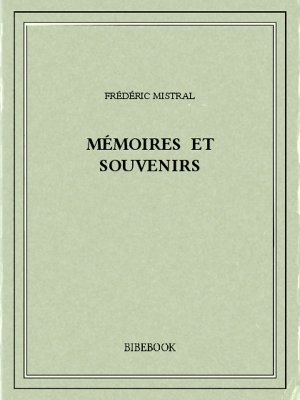 Mémoires et souvenirs - Mistral, Frédéric - Bibebook cover