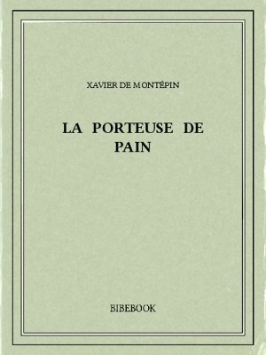 La porteuse de pain - Montépin, Xavier de - Bibebook cover