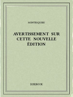 Avertissement sur cette nouvelle édition - Montesquieu, Charles-Louis de Secondat - Bibebook cover