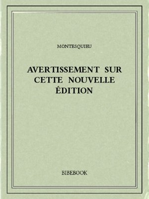 Avertissement sur cette nouvelle édition - Montesquieu, Charles-Louis de Secondat - Bibebook cover