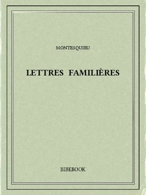 Lettres familières - Montesquieu, Charles-Louis de Secondat - Bibebook cover