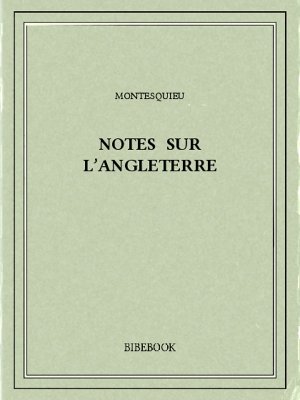 Notes sur l’Angleterre - Montesquieu, Charles-Louis de Secondat - Bibebook cover