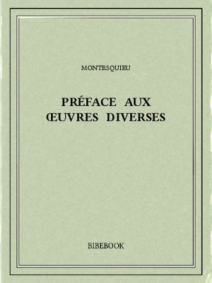 Préface aux œuvres diverses - Montesquieu, Charles-Louis de Secondat - Bibebook cover