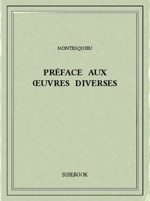Préface aux œuvres diverses - Montesquieu, Charles-Louis de Secondat - Bibebook cover