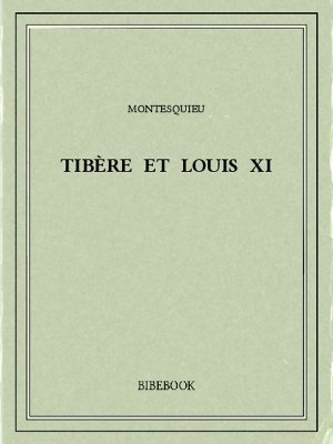 Tibère et Louis XI - Montesquieu, Charles-Louis de Secondat - Bibebook cover