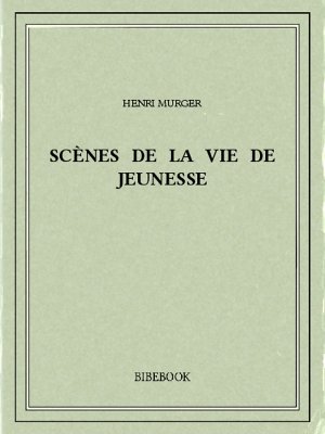 Scènes de la vie de jeunesse - Murger, Henri - Bibebook cover