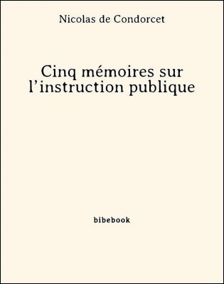 Cinq mémoires sur l’instruction publique - Condorcet, Nicolas de - Bibebook cover