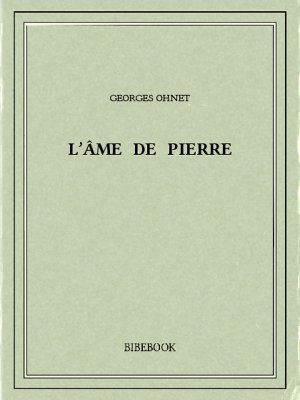 L’âme de Pierre - Ohnet, Georges - Bibebook cover