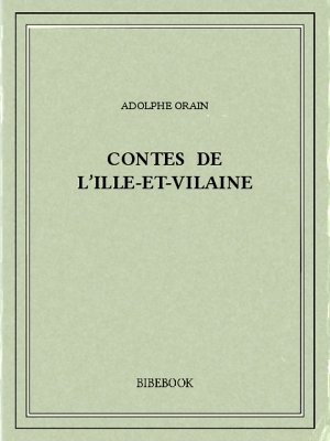 Contes de l&#039;Ille-et-Vilaine - Orain, Adolphe - Bibebook cover