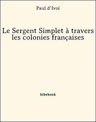 Le Sergent Simplet à travers les colonies françaises - d’Ivoi, Paul - Bibebook cover
