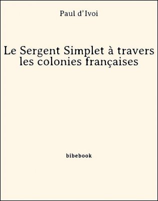 Le Sergent Simplet à travers les colonies françaises - d’Ivoi, Paul - Bibebook cover