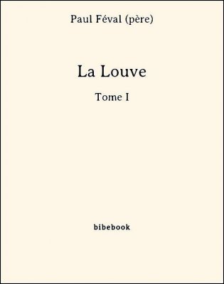 La Louve - Tome I - Féval (père), Paul - Bibebook cover