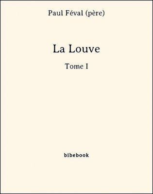 La Louve - Tome I - Féval (père), Paul - Bibebook cover
