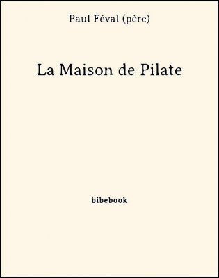 La Maison de Pilate - Féval (père), Paul - Bibebook cover