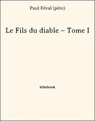 Le Fils du diable – Tome I - Féval (père), Paul - Bibebook cover