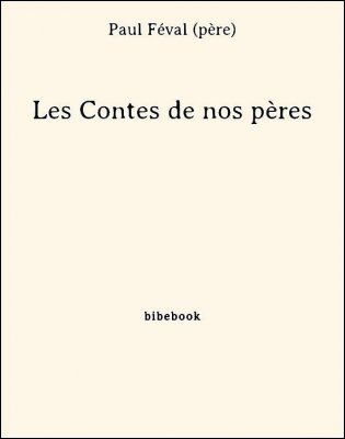 Les Contes de nos pères - Féval (père), Paul - Bibebook cover