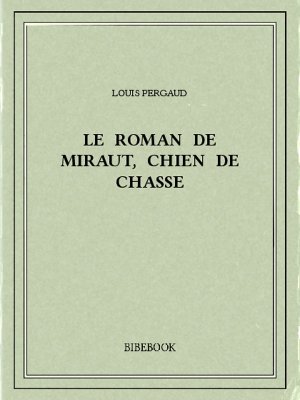 Le roman de Miraut, chien de chasse - Pergaud, Louis - Bibebook cover