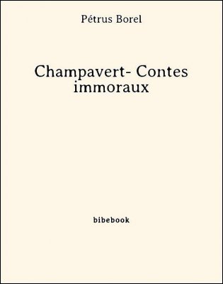 Champavert- Contes immoraux - Borel, Pétrus - Bibebook cover