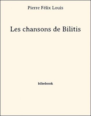 Les chansons de Bilitis - Louis, Pierre Félix - Bibebook cover
