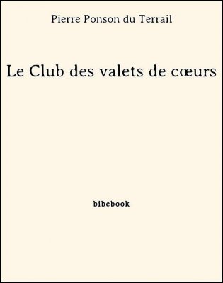 Le Club des valets de cœurs - Ponson du Terrail, Pierre - Bibebook cover