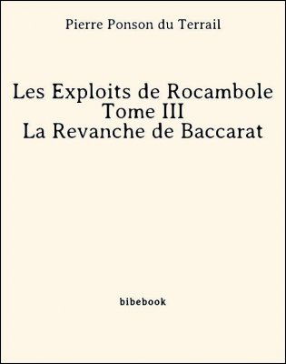 Les Exploits de Rocambole - Tome III - La Revanche de Baccarat - Ponson du Terrail, Pierre - Bibebook cover