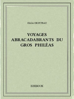 Voyages abracadabrants du gros Philéas - Pitray, Olga de - Bibebook cover