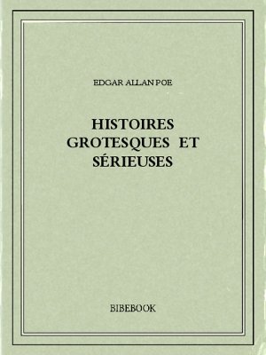 Histoires grotesques et sérieuses - Poe, Edgar Allan - Bibebook cover