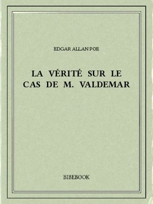 La vérité sur le cas de M. Valdemar - Poe, Edgar Allan - Bibebook cover