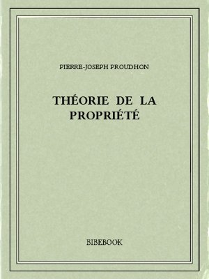 Théorie de la propriété - Proudhon, Pierre-Joseph - Bibebook cover