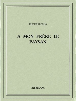 A mon Frère le paysan - Reclus, Élisée - Bibebook cover