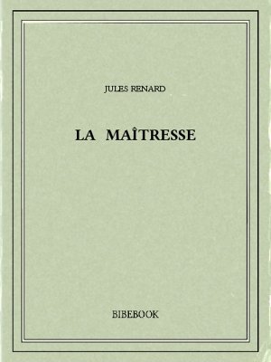 La maîtresse - Renard, Jules - Bibebook cover