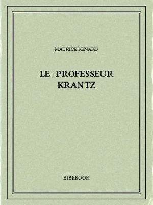 Le professeur Krantz - Renard, Maurice - Bibebook cover