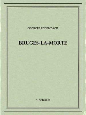 Bruges-la-Morte - Rodenbach, Georges - Bibebook cover