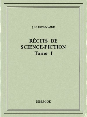 Récits de science-fiction I - Rosny Aîné, J.-H. - Bibebook cover