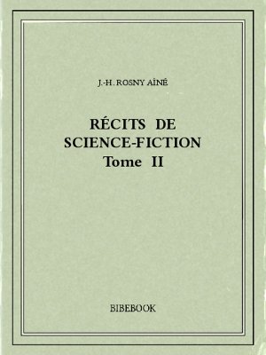 Récits de science-fiction II - Rosny Aîné, J.-H. - Bibebook cover