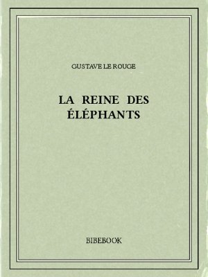 La reine des éléphants - Rouge, Gustave Le - Bibebook cover