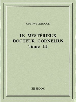 Le mystérieux docteur Cornélius 3 - Rouge, Gustave Le - Bibebook cover