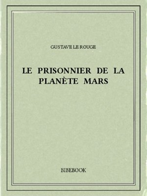 Le prisonnier de la planète Mars - Rouge, Gustave Le - Bibebook cover