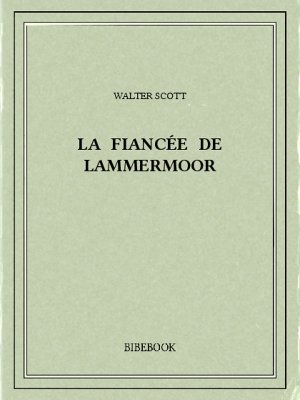 La fiancée de Lammermoor - Scott, Walter - Bibebook cover