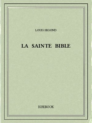 La Sainte Bible - Segond, Louis, - Bibebook cover