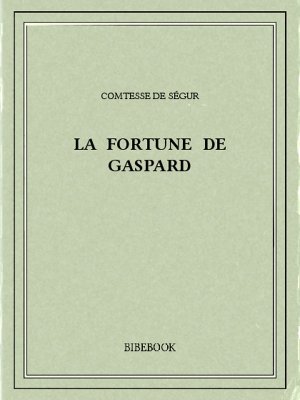 La fortune de Gaspard - Ségur, Comtesse de - Bibebook cover