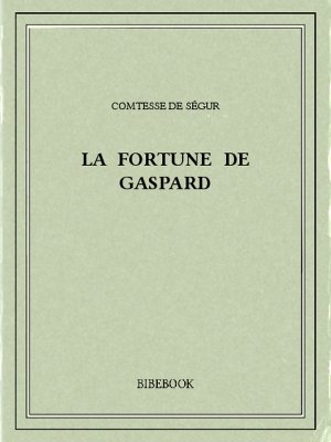 La fortune de Gaspard - Ségur, Comtesse de - Bibebook cover