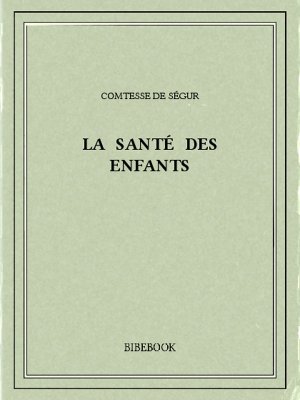 La santé des enfants - Ségur, Comtesse de - Bibebook cover